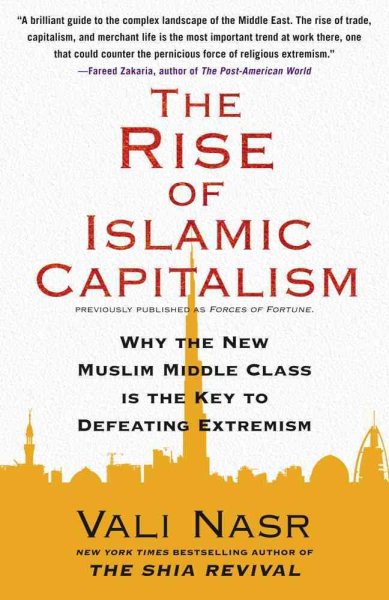 The Rise of Islamic Capitalism: Why the New Muslim Middle Class Is the Key to Defeating Extremism (Council on Foreign Relations Books (Free Press))