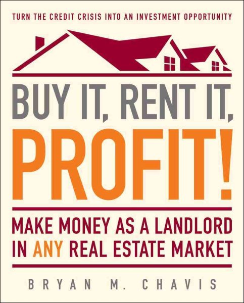 Buy It, Rent It, Profit!: Make Money as a Landlord in ANY Real Estate Market cover