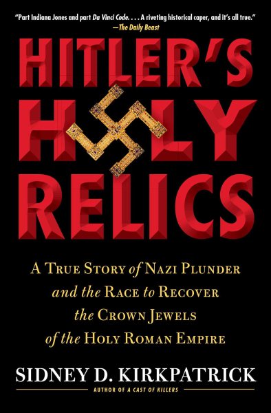 Hitler's Holy Relics: A True Story of Nazi Plunder and the Race to Recover the Crown Jewels of the Holy Roman Empire cover