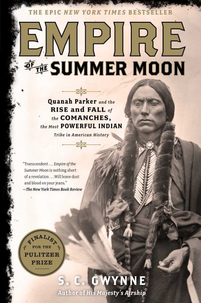 Empire of the Summer Moon: Quanah Parker and the Rise and Fall of the Comanches, the Most Powerful Indian Tribe in American History cover