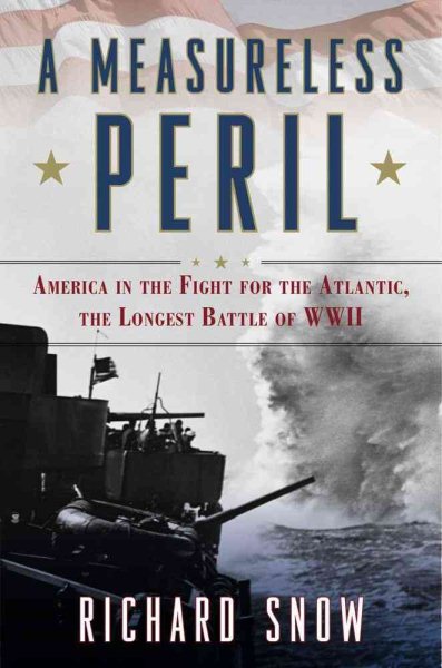 A Measureless Peril: America in the Fight for the Atlantic, the Longest Battle of World War II cover