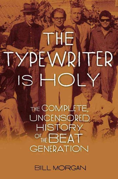 The Typewriter Is Holy: The Complete, Uncensored History of the Beat Generation cover