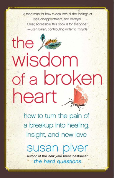 The Wisdom of a Broken Heart: How to Turn the Pain of a Breakup into Healing, Insight, and New Love cover