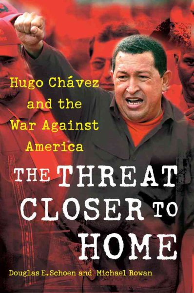 The Threat Closer to Home: Hugo Chavez and the War Against America cover