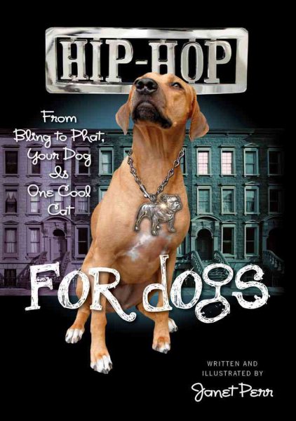 Hip-Hop for Dogs: From Bling to Phat Your Dog Is One Cool Cat cover