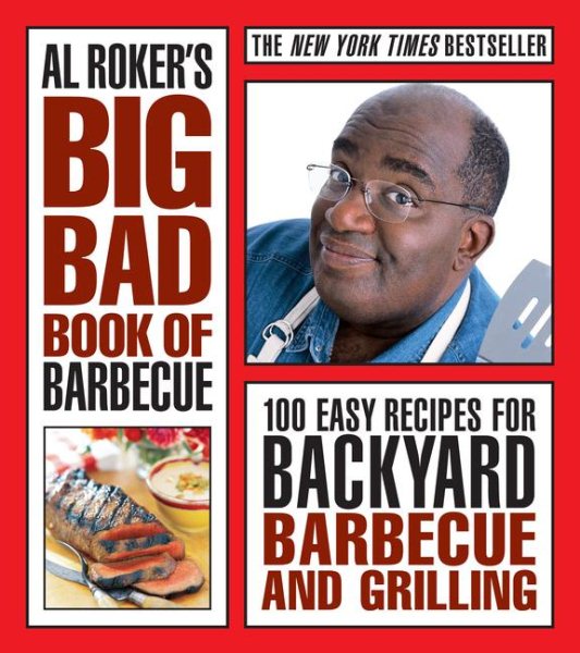 Al Roker's Big Bad Book of Barbecue: 100 Easy Recipes for Backyard Barbecue and Grilling cover