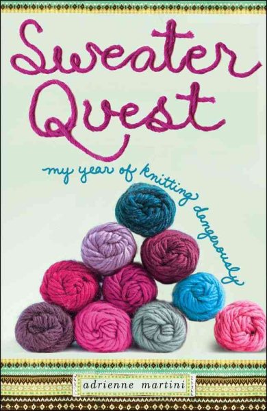 Sweater Quest: My Year of Knitting Dangerously cover