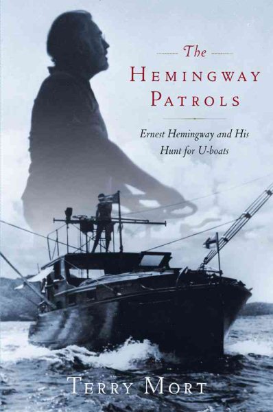 The Hemingway Patrols: Ernest Hemingway and His Hunt for U-Boats cover