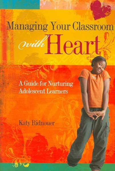 Managing Your Classroom with Heart: A Guide for Nurturing Adolescent Learners cover