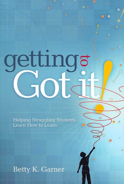 Getting to "Got It!": Helping Struggling Students Learn How to Learn