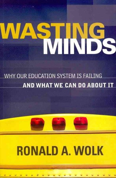 Wasting Minds: Why Our Education System Is Failing and What We Can Do About It cover