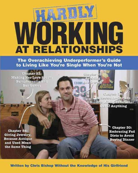 Hardly Working at Relationships: The Overachieving Underperformer's Guide to Living Like You're Single When You're Not