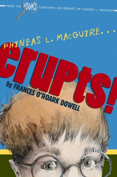 Phineas L. MacGuire . . . Erupts!: The First Experiment (From the Highly Scientific Notebooks of Phineas L. Macguire)