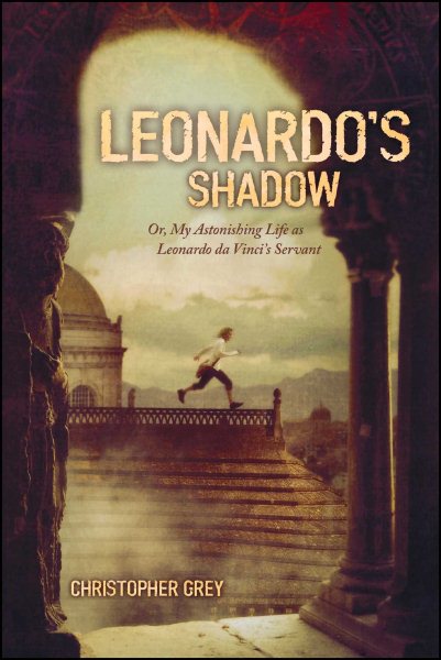 Leonardo's Shadow: Or, My Astonishing Life as Leonardo da Vinci's Servant cover