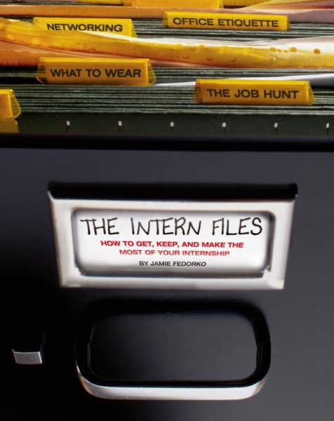 The Intern Files: How to Get, Keep, and Make the Most of Your Internship cover