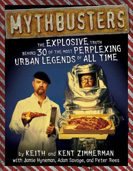MythBusters: The Explosive Truth Behind 30 of the Most Perplexing Urban Legends of All Time cover