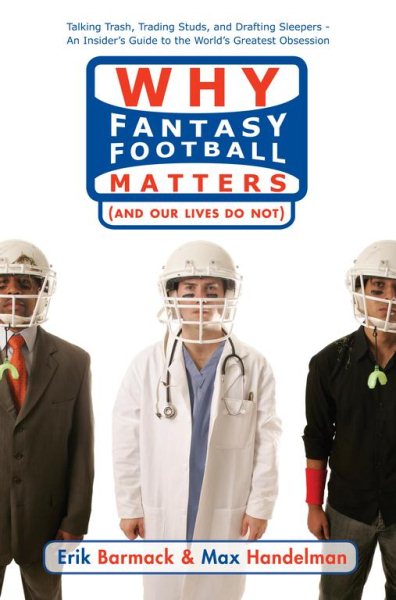 Why Fantasy Football Matters: (And Our Lives Do Not) cover