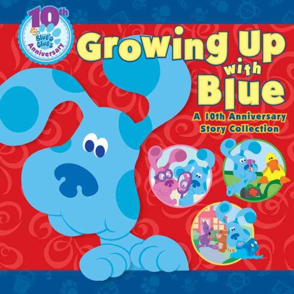 Growing Up with Blue: A 10th Anniversary Story Collection (Blue's Clues (Simon & Schuster Hardcover)) cover
