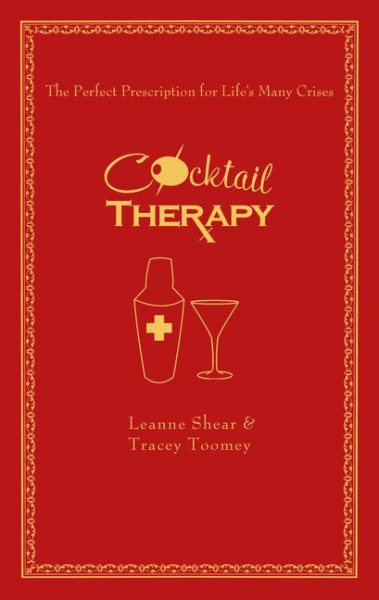 Cocktail Therapy: The Perfect Prescription for Life's Many Crises cover