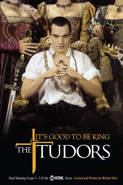 The Tudors: It's Good to Be King - Final Shooting Scripts 1-5 of the Showtime Series cover