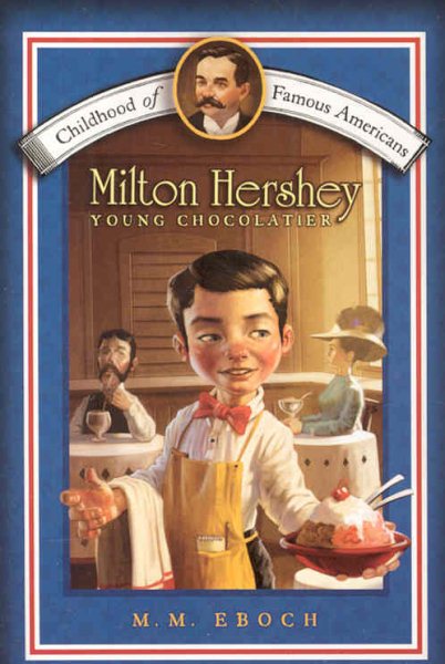 Milton Hershey: Young Chocolatier (Childhood of Famous Americans) cover