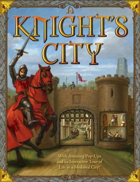A Knight's City: With Amazing Pop-Ups and an Interactive Tour of Life in a Medieval City! cover