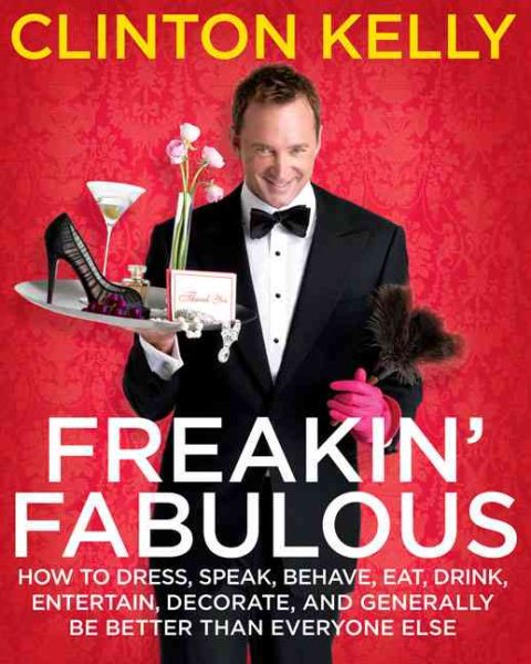 Freakin' Fabulous: How to Dress, Speak, Behave, Eat, Drink, Entertain, Decorate, and Generally Be Better than Everyone Else cover