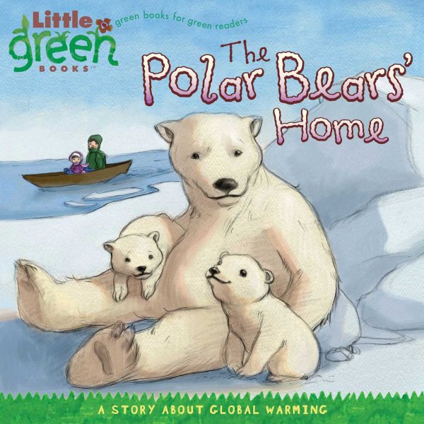 The Polar Bears' Home: A Story About Global Warming (Little Green Books) cover
