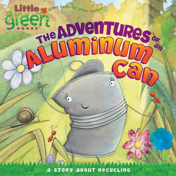 The Adventures of an Aluminum Can: A Story About Recycling (Little Green Books)
