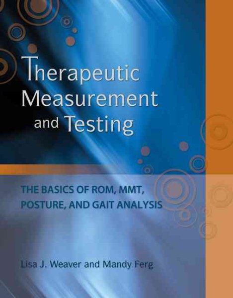 Therapeutic Measurement and Testing: The Basics of ROM, MMT, Posture and Gait Analysis cover