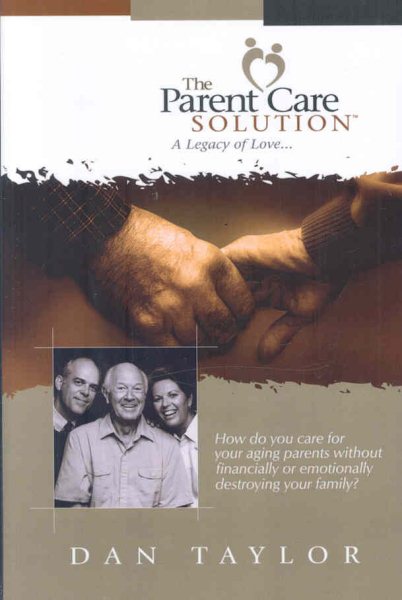 The Parent Care Solution: A Legacy of Love... cover