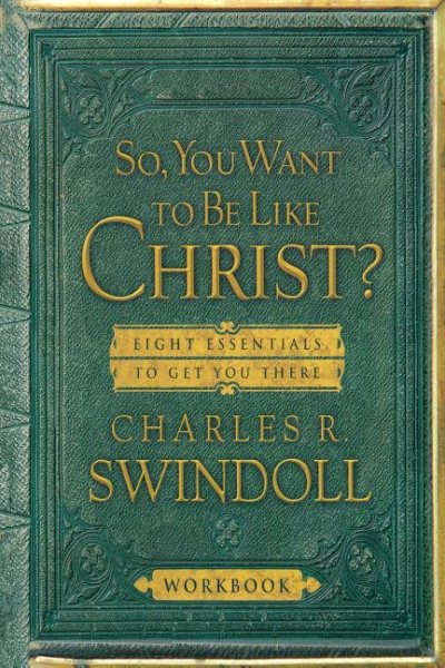 So You Want to Be Like Christ?: Eight Essentials to Get You There cover