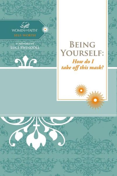 Being Yourself: How Do I Take Off This Mask? (Women of Faith Study Guide) cover
