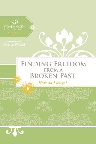 Finding Freedom from a Broken Past: How do I let go? (Women of Faith Study Guide Series) cover