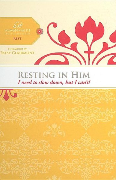 Resting in Him: I Need to Slow Down but I Can't! (Women of Faith Study Guide) cover