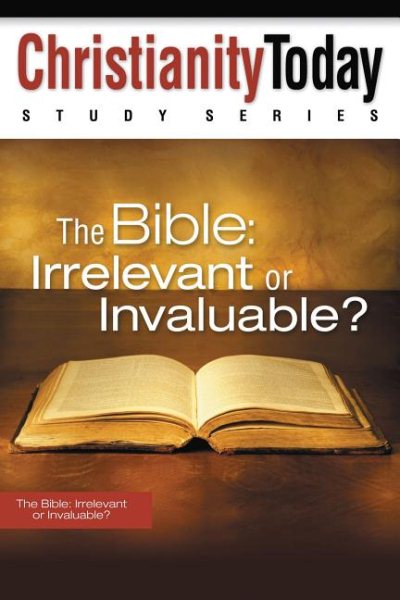 The Bible: Irrelevant or Invaluable? (Christianity Today Study Series) cover