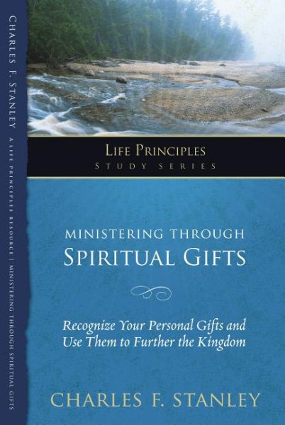 Ministering Through Spiritual Gifts: Recognize Your Personal Gifts and Use Them to Further the Kingdom (Life Principles Study Series) cover
