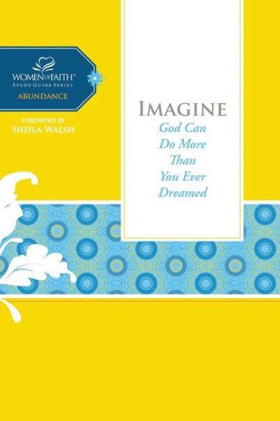 Imagine: God Can Do More Than You Ever Dreamed (Women of Faith Study Guide Series) cover