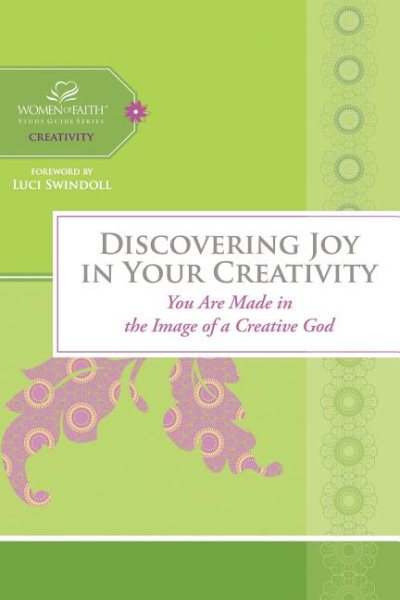 Discovering Joy in Your Creativity: You Are Made in the Image of a Creative God (Women of Faith Study Guide) cover