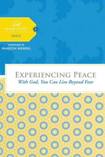 Experiencing Peace: With God, You Can Live Beyond Fear (Women of Faith Study Guide: Peace) cover