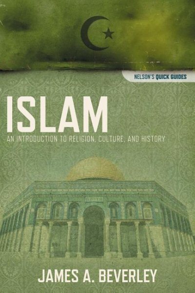 Islam: An Introduction to Religion, Culture, and History (Nelson's Quick Guides) cover