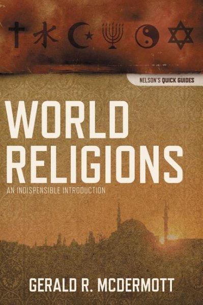 World Religions: An Indispensable Introduction (Nelson's Quick Guides) cover