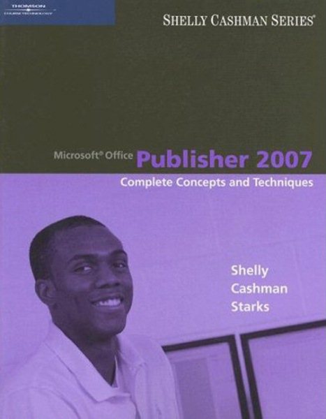 Microsoft Office Publisher 2007: Complete Concepts and Techniques (Available Titles Skills Assessment Manager (SAM) - Office 2007)