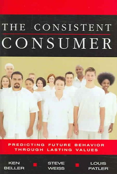 The Consistent Consumer: Predicting Future Behavior through Lasting Values cover