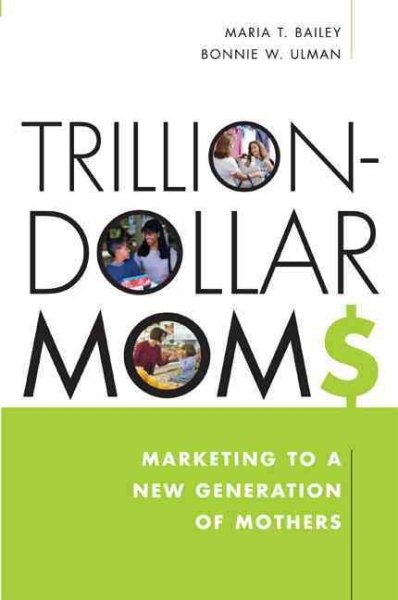 Trillion-Dollars Moms: Marketing to a New Generation of Mothers cover