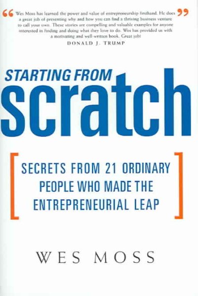 Starting From Scratch: Secrets from 21 Ordinary People Who Made the Entrepreneurial Leap
