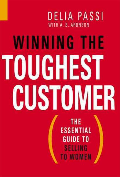 Winning the Toughest Customer: The Essential Guide to Selling to Women cover