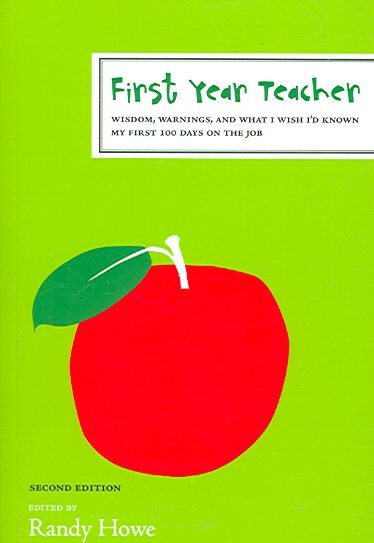 First Year Teacher: Wisdom, Warnings, and What I Wish I'd Known My First 100 Days on the Job (The First Year) cover