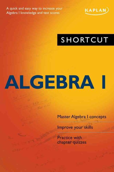 Shortcut Algebra I: A quick and easy way to increase your algebra I knowledge and test scores (Kaplan Test Prep) (No. 1) cover