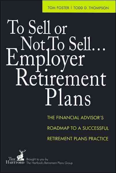 To Sell or Not to Sell...Employer Retirement Plans: The Financial Advisor's Roadmap to a Successful Retirement Plans Practice cover